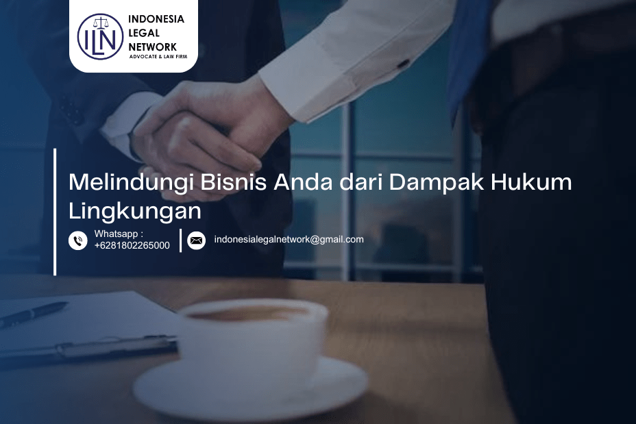 ILN: Melindungi Bisnis Anda dari Dampak Hukum Lingkungan