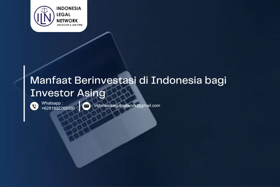 Manfaat Berinvestasi di Indonesia bagi Investor Asing