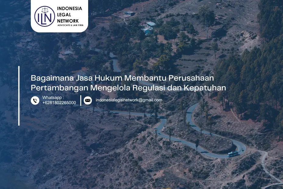 Bagaimana Jasa Hukum Membantu Perusahaan Pertambangan Mengelola Regulasi dan Kepatuhan