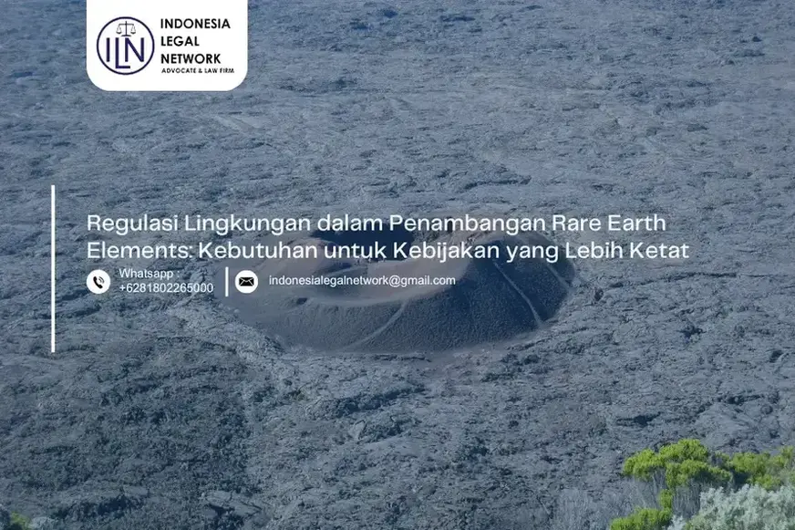 Regulasi Lingkungan dalam Penambangan Rare Earth Elements: Kebutuhan untuk Kebijakan yang Lebih Ketat