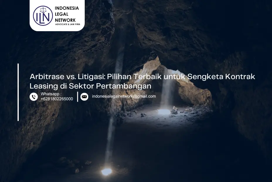 Arbitrase vs. Litigasi: Pilihan Terbaik untuk Sengketa Kontrak Leasing di Sektor Pertambangan