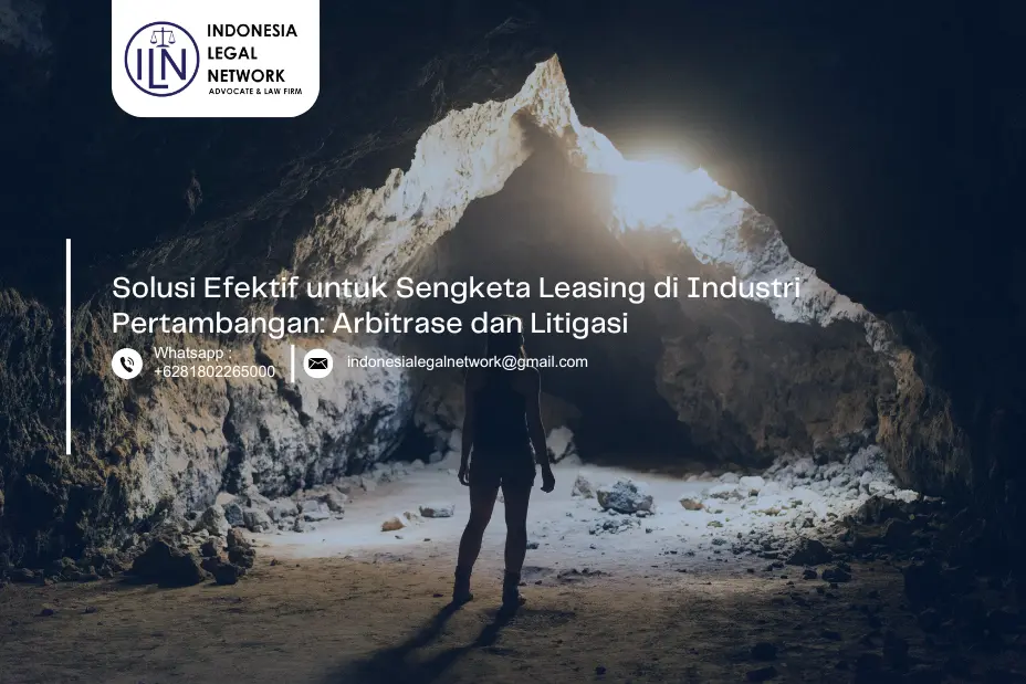 Solusi Efektif untuk Sengketa Leasing di Industri Pertambangan: Arbitrase dan Litigasi