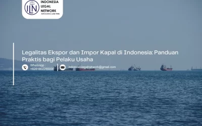 Legalitas Ekspor dan Impor Kapal di Indonesia: Panduan Praktis bagi Pelaku Usaha