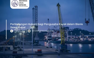 Perlindungan Hukum bagi Pengusaha Kapal dalam Bisnis Sewa Kapal