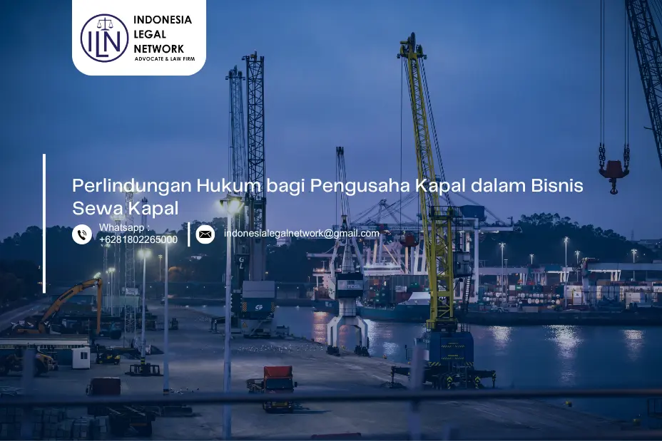 Perlindungan Hukum bagi Pengusaha Kapal dalam Bisnis Sewa Kapal